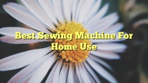 Read more about the article Best Sewing Machine For Home Use
